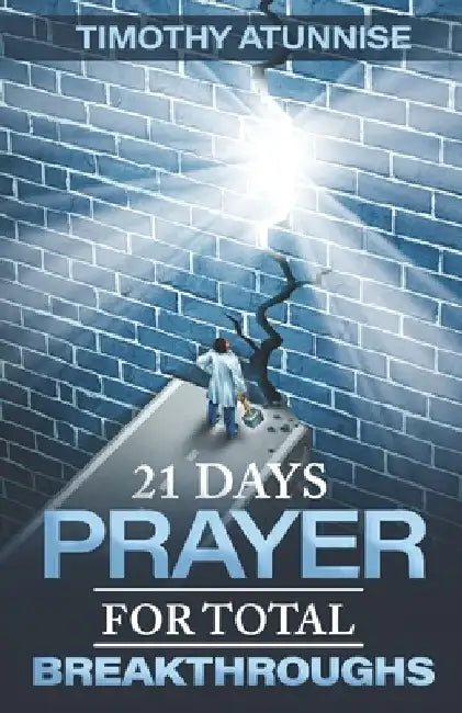 21 Days Prayer For Total Breakthroughs by Timothy Atunnise