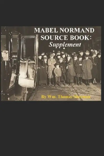 Mabel Normand Source Book: Supplement by William Thomas Sherman