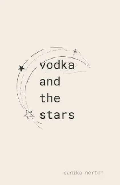 vodka and the stars by Danika Norton