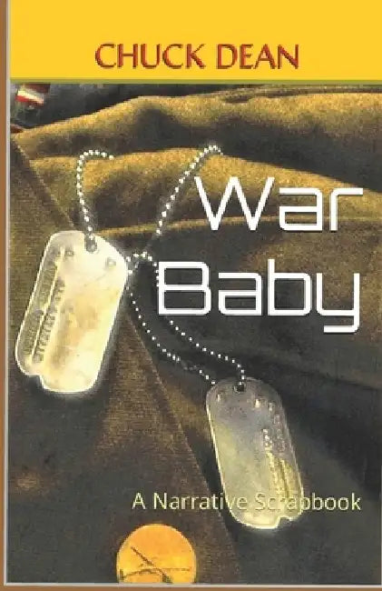 War Baby: A Narrative Scrapbook by Chuck Dean
