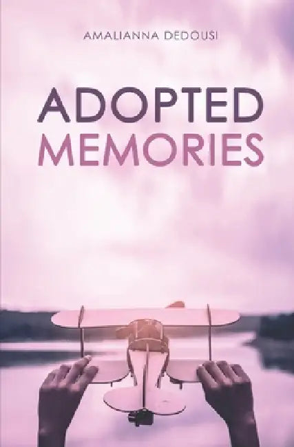 Adopted Memories by Amalianna Dedousi, Paraskevi Sarantakou, Danae Pappa