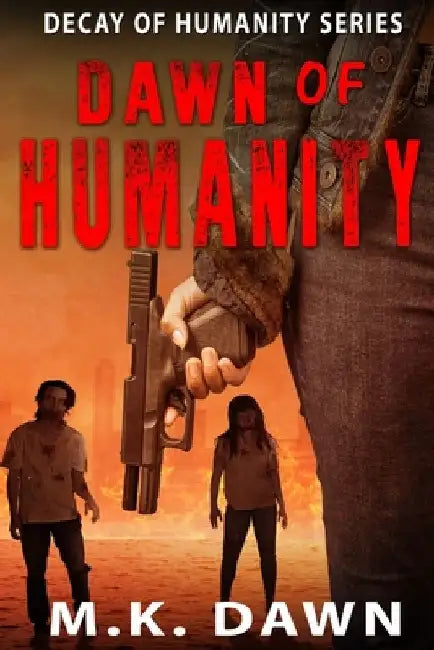 Dawn of Humanity: Decay of Humanity Series by M. K. Dawn