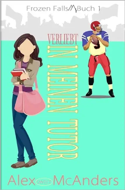 Verliebt in meinen Tutor: Ein College-Sport Wholesome Romance by McAnders, Alex (Sweet)