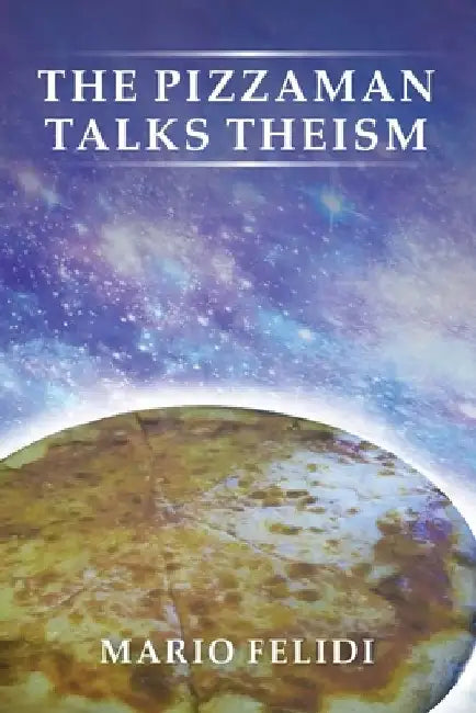The Pizzaman Talks Theism by Mario Felidi