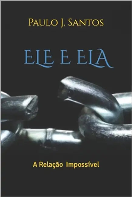 Ele E Ela: A Relação Impossível by Santos, Paulo J.