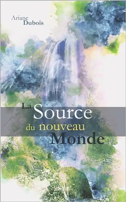 La source du nouveau monde by DuBois, Ariane
