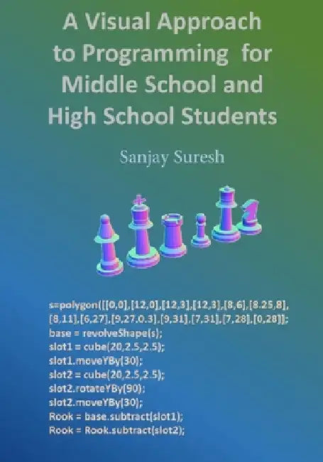 A Visual Approach to Programming for Middle School and High School Students by Sanjay Suresh