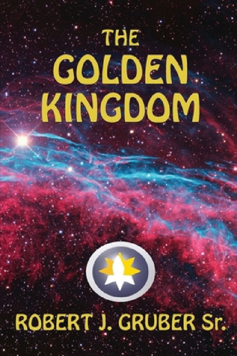 The Golden Kingdom by Robert J., Sr. Gruber