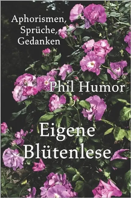 Eigene Blütenlese: Aphorismen, Sprüche, Gedanken by Humor, Phil