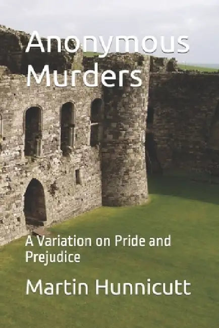 Anonymous Murders: A Variation on Pride and Prejudice by Martin Hunnicutt