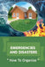 Emergencies And Disasters: How To Organize: Better Prepared For The Smaller Emergencies by Quinn Rosillo