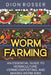 Worm Farming: An Essential Guide to Vermiculture, Vermicomposting, and Making Worm Bins by Dion Rosser