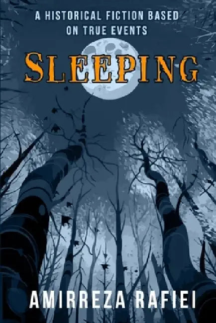 Sleeping: A Historical Fiction Based on True Events by Amirreza Rafiei