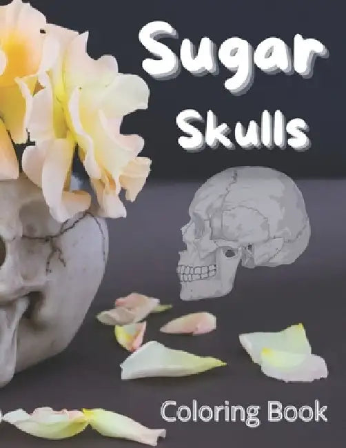 Sugar Skulls Coloring Book: New Sugar Skulls Coloring Book: All Ages Sugar Skulls Book by Af Book Publisher