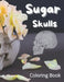 Sugar Skulls Coloring Book: New Sugar Skulls Coloring Book: All Ages Sugar Skulls Book by Af Book Publisher