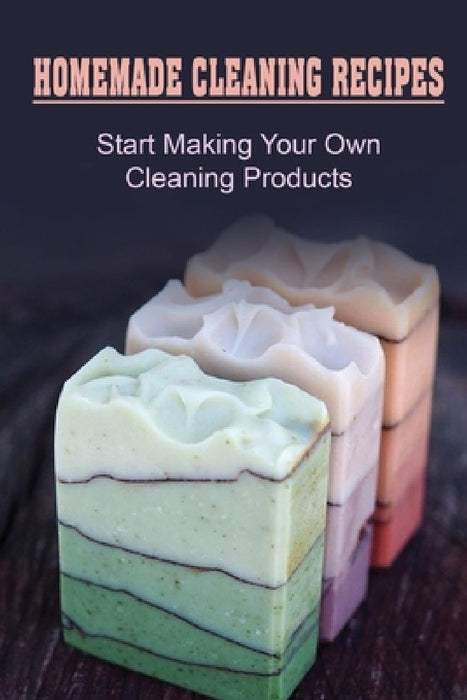 Homemade Cleaning Recipes: Start Making Your Own Cleaning Products: How To Make Soap For Kids by Morris Milliard