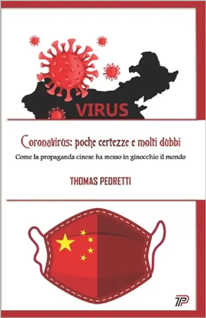 Coronavirus: poche certezze e molti dubbi: Come la propaganda cinese ha messo in ginocchio il mondo by Pedretti, Thomas