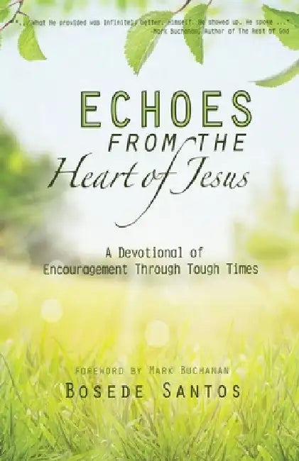 Echoes From The Heart of Jesus: A Devotional of Encouragement Through Tough Times by Bosede Santos