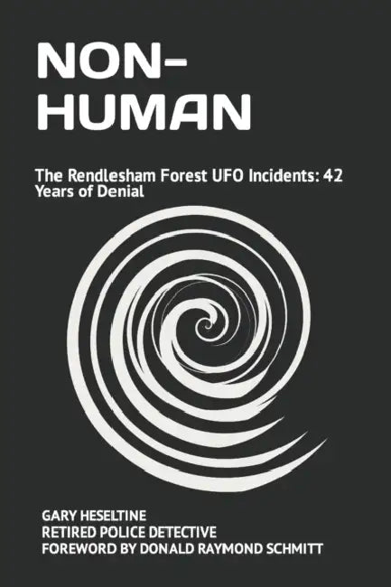 Non-Human: The Rendlesham Forest UFO Incidents: 42 Years of Denial by Dale DeLucia