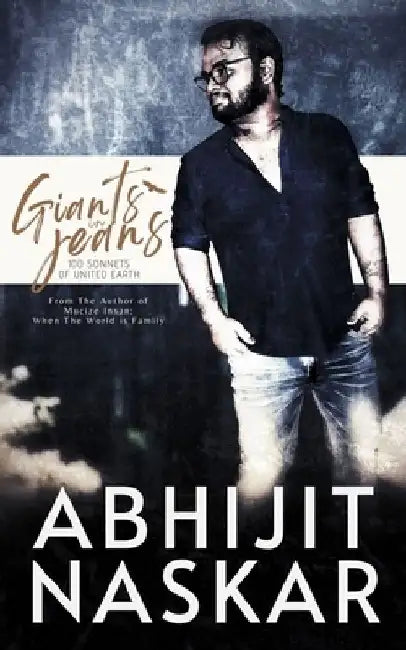 Giants in Jeans: 100 Sonnets of United Earth by Abhijit Naskar