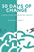 30 Days of Change: A Short Guide for Managing Anxiety by Dog 'n' Bone Books