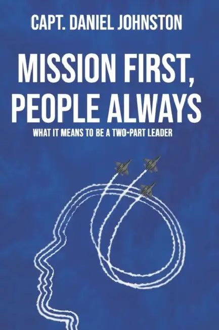 Mission First, People Always: What It Means to Be a Two-part Leader by Daniel Johnston