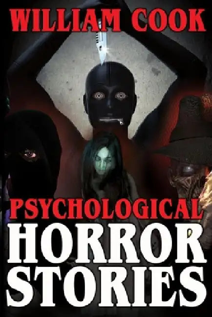Psychological Horror Stories: A Collection of Psychological Horror Fiction for Adults by William Cook