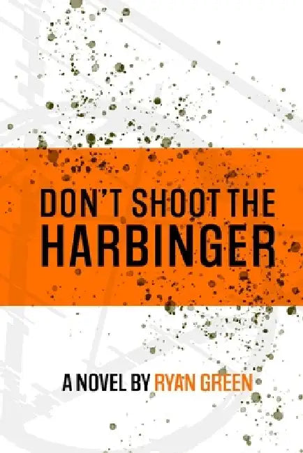 Don't Shoot The Harbinger by Ryan Green