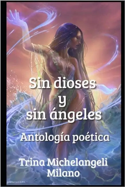 Sin Dioses Y Sin Ángeles by Michelangeli Milano, Trina