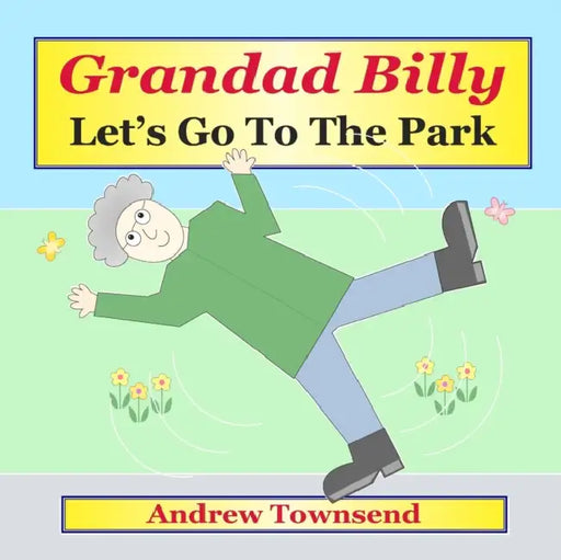 Grandad Billy: Let's Go To The Park by Ricardo Larrivee