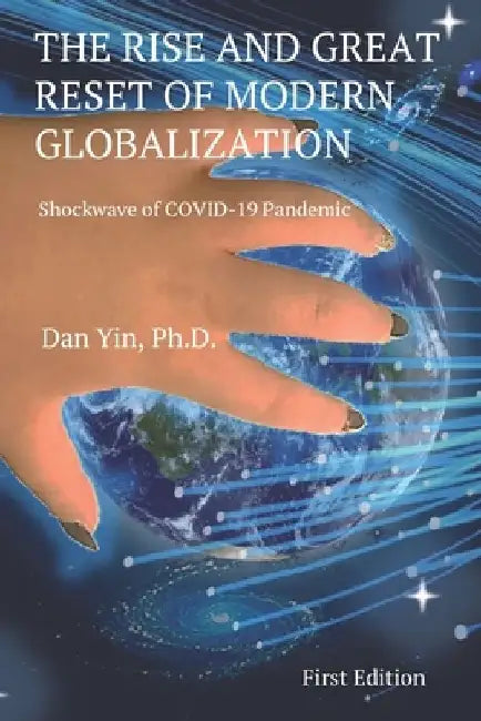 The Rise and Great Reset of Modern Globalization: Shockwave of COVID-19 Pandemic by Dan Yin