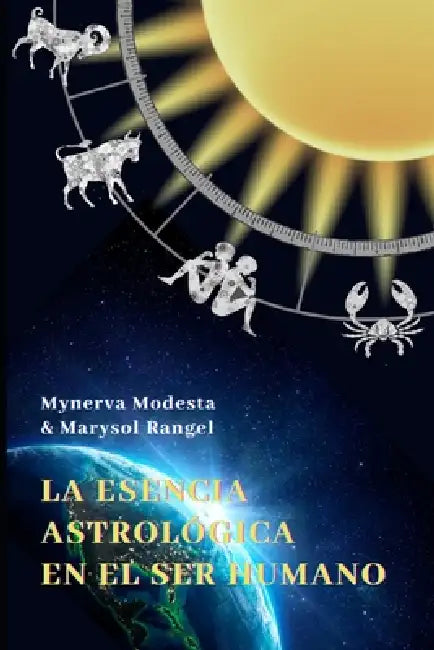 La Esencia Astrológica En El Ser Humano by Marysol Rangel, Mynerva Modesta Velasco