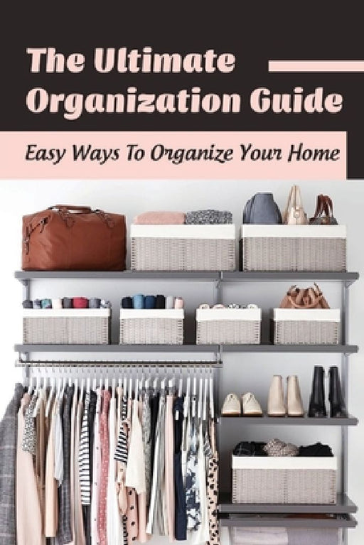 The Ultimate Organization Guide: Easy Ways To Organize Your Home: Guide To Organizing Kids' Room by Manuel Palumbo