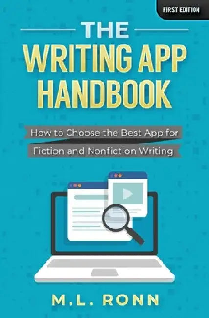 The Writing App Handbook: How to Choose the Best App for Fiction and Nonfiction Writing by M. L. Ronn