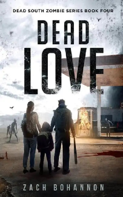 Dead Love: A Post-Apocalyptic Zombie Thriller (Dead South Book 4) by Zach Bohannon