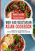 Wok And Vegetarian Asian Cookbook: 2 Books In 1: 150 Recipes For Stir Fry Dishes And Veggie Food by Yoko Rice