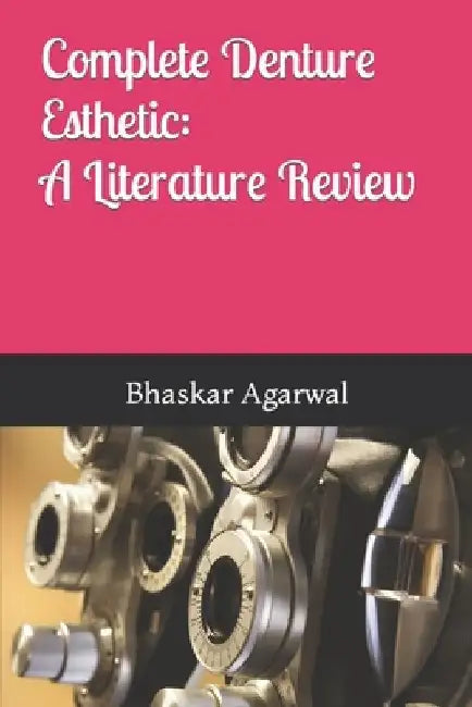Complete Denture Esthetic: A Literature Review: Prosthodontics Dentistry by Bhaskar Agarwal