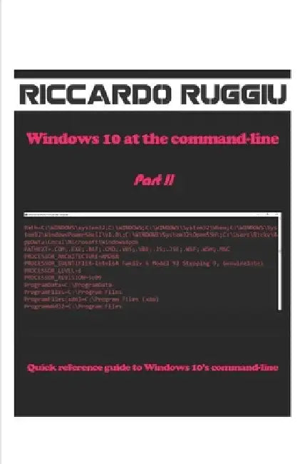 Windows 10 at the command-line Part II: Quick reference guide to Windows 10's command-line by Riccardo Ruggiu
