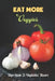 Eat More Veggies: Steps Guide To Vegetables' Flavors: Easy Recipes by Bradley Vranes
