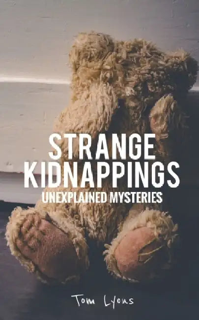 Strange Kidnappings: Unexplained Mysteries by Tom Lyons