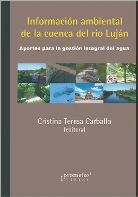 Información ambiental de la cuenca del río Luján: Aportes para la gestión integral del agua by Carballo, Cristina Teresa