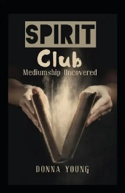 Spirit Club: Mediumship Uncovered by Donna Young