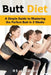 Butt Diet: A Simple Guide to mastering the Perfect Butt in 3 weeks by Rs Johnson