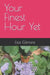 Your Finest Hour Yet by Lisa a. Gilmore