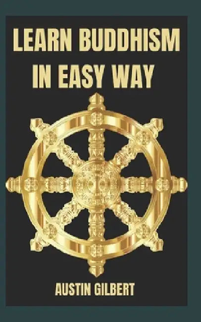 Learn Buddhism in Easy Way by Austin Gilbert