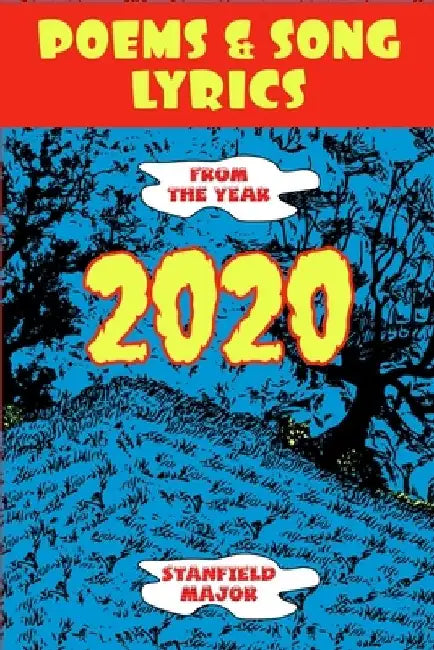 Poems & Song Lyrics From the Year 2020 by Stanfield Major