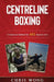Centreline Boxing: A Universal Method for ALL Martial Arts by Chris Wong