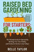 Raised Bed Gardening for Starters: The Ultimate Guide to Successfully Building Your Own Healthy and Productive Garden in Just 3 Days by Belle Taylor