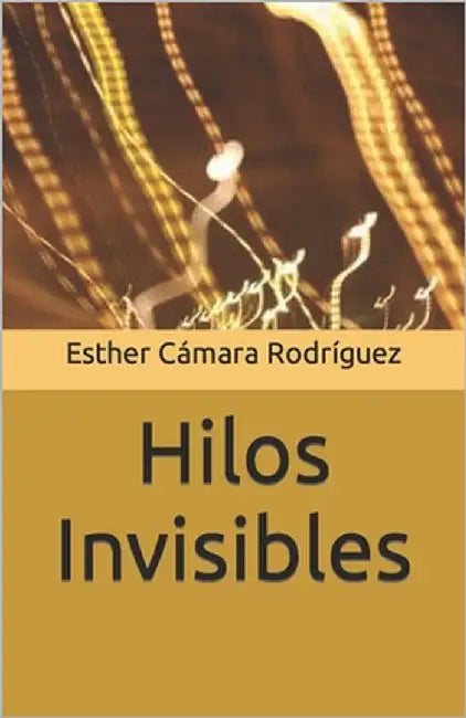 Hilos Invisibles by Cámara Rodríguez, Esther