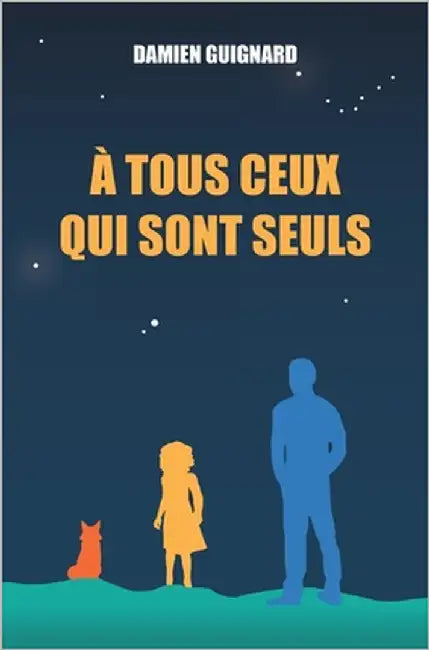 À tous ceux qui sont seuls by Guignard, Damien